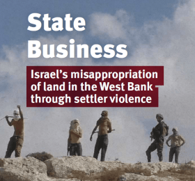 State Business: Israel's misappropriation of land in the West Bank through settler violence