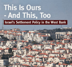 This is Ours - and This, Too: Israel's Settlement Policy in the West Bank