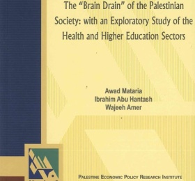 The &ldquo;Brain Drain&rdquo; in the Palestinian Society: with an Exploratory Study of the Health and Higher Education Sectors.