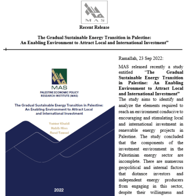 MAS released recently a study entitled &ldquo;The Gradual Sustainable Energy Transition in Palestine: An Enabling Environment to Attract Local and International Investment&rdquo;