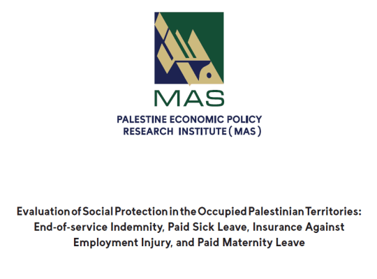 Evaluation of Social Protection in the Occupied Palestinian Territories: End-of-service Indemnity, Paid Sick Leave, Insurance Against Employment Injury, and Paid Maternity Leave