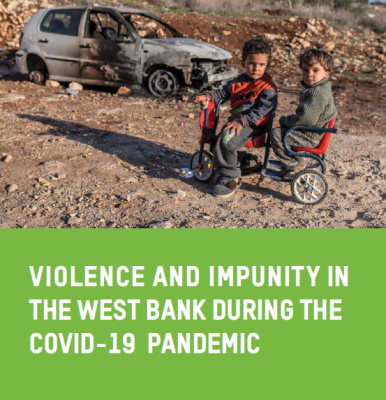 Violence and impunity in the West Bank during the COVID-19 pandemic : The failure of Israeli authorities to prevent settler violence against Palestinians, and its contribution to de facto annexation of Palestinian land