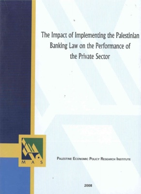 The Impact of Implementing the Palestinian Banking Law on the Performance of the Private Sector.