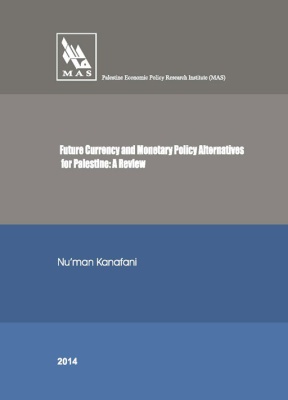 Future Currency and Monetary Policy Alternatives for Palestine A Review