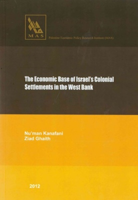The Economic Base of Israel&rsquo;s Colonial Settlements in the West Bank.